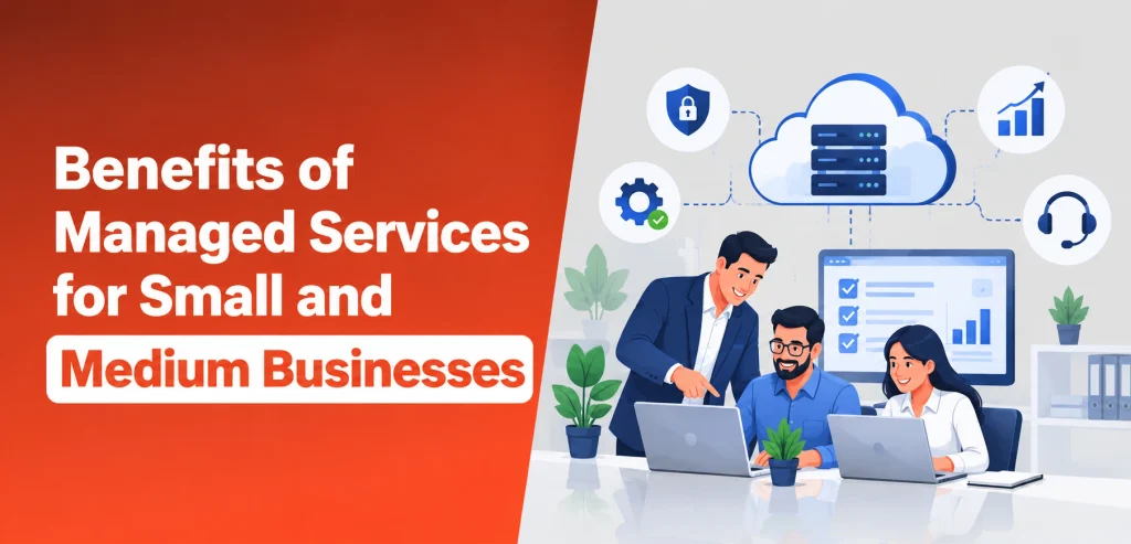 7 Benefits of Managed Services for Small and Medium Businesses