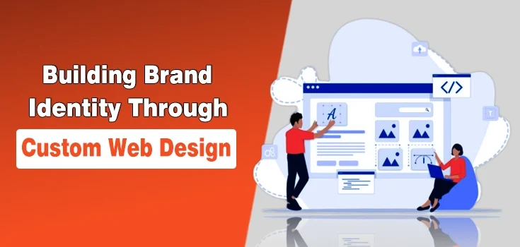 Building Brand Identity Through Custom Web Design