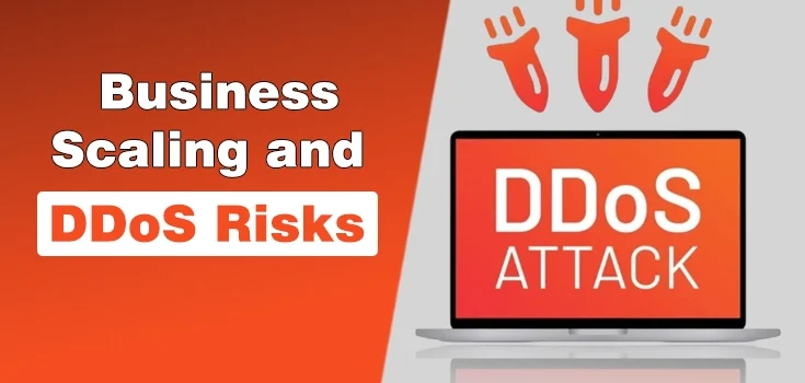 Scaling Your Business? Make Sure DDoS Risks Aren’t Scaling With You