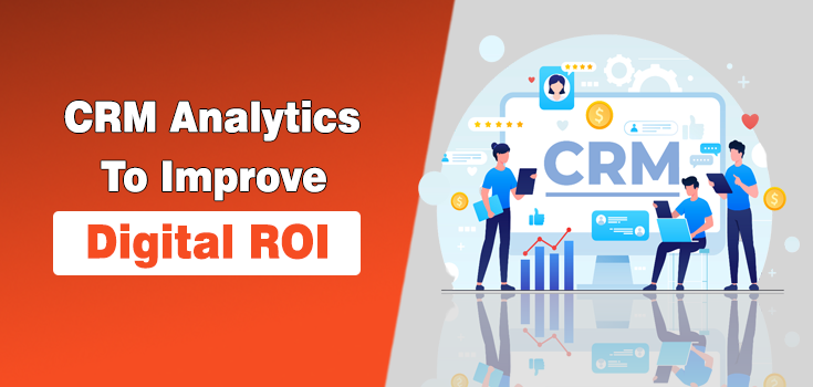 Guide for Using CRM Analytics to Improve Digital ROI