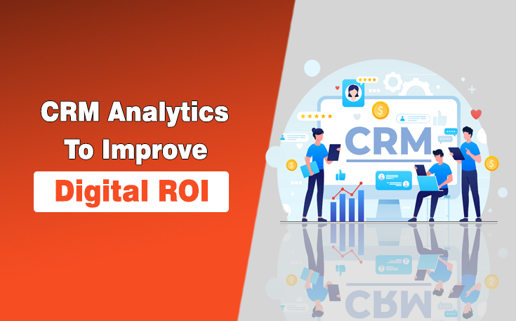 CRM Analytics to Improve Digital ROI