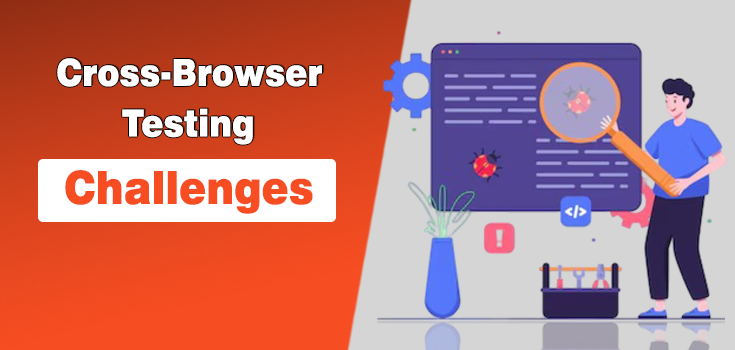 Common Cross-Browser Testing Challenges And How Automation Solves Them