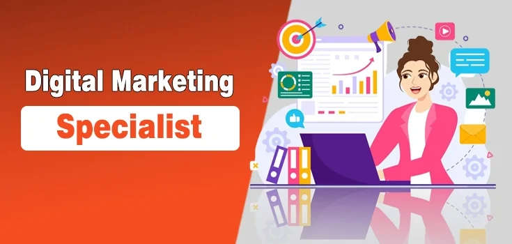 Digital Marketing Specialist – Key Responsibilities and How to Become