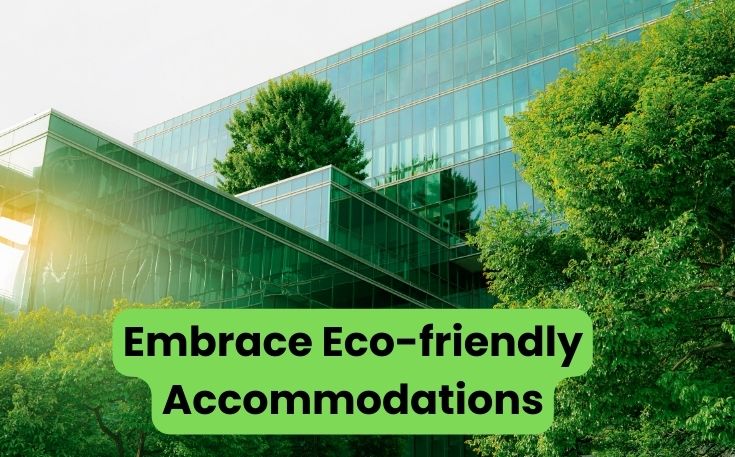 Embrace Eco-friendly Accommodations