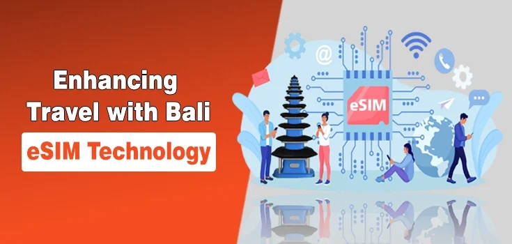 Enhancing Travel with Bali eSIM Technology – Complete Guide