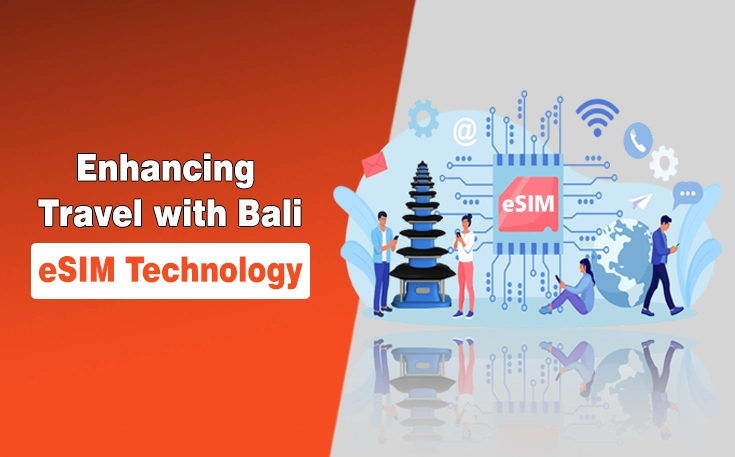 Enhancing Travel with Bali eSIM Technology