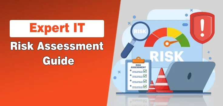 Expert IT Risk Assessments: The Practical Way to Find (and Fix) What’s Really Putting Your Business at Risk