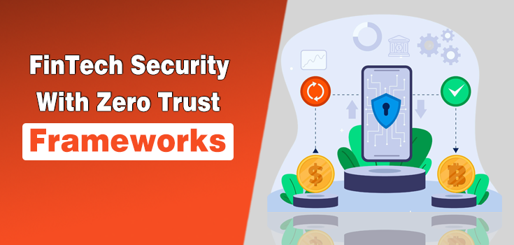 FinTech’s New Security Frontier: Blockchain- Backed Zero Trust Frameworks