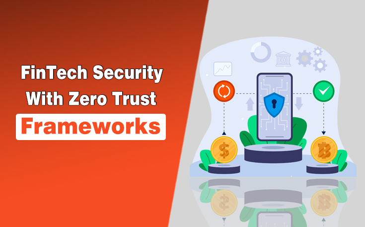 FinTech Security with Zero Trust Frameworks