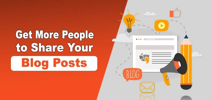 7 Surefire Ways to Get More People to Share Your Blog Posts