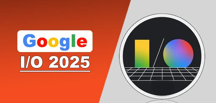 Google I/O 2025 – Everything You Should Know