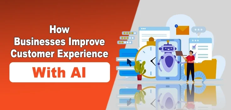 How Businesses Improve Customer Experience with AI