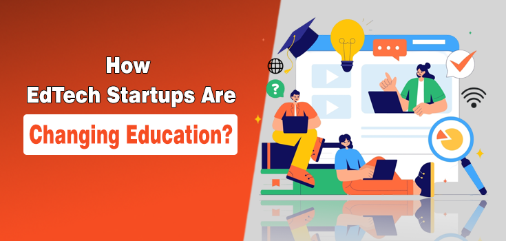 How EdTech Startups Are Changing K-12 and Higher Education