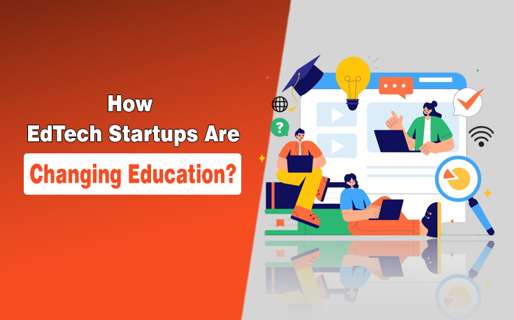 How EdTech Startups Are Changing Education?