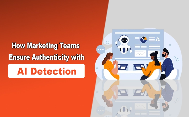 How Marketing Teams Ensure Authenticity with AI Detection