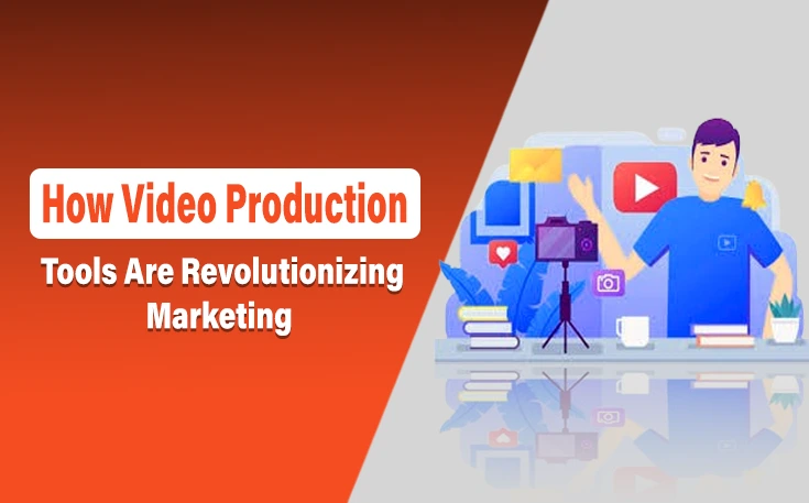 How Video Production Tools Are Revolutionizing Marketing