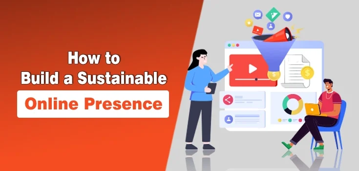 How to Build a Sustainable Online Presence That Actually Pays Off