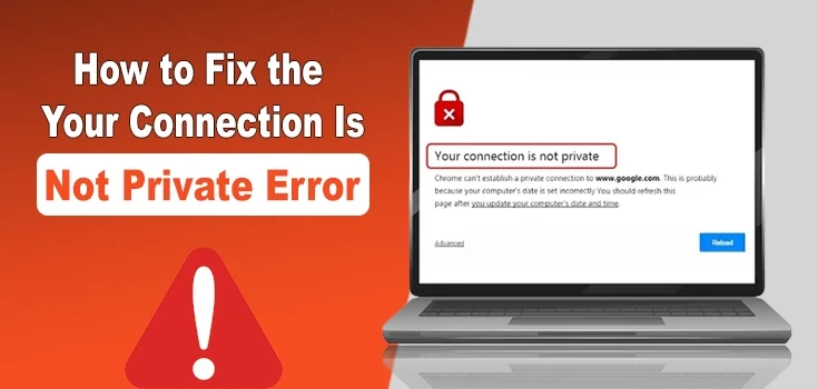 How to Fix the ‘Your Connection Is Not Private’ Error – (15 Tips)