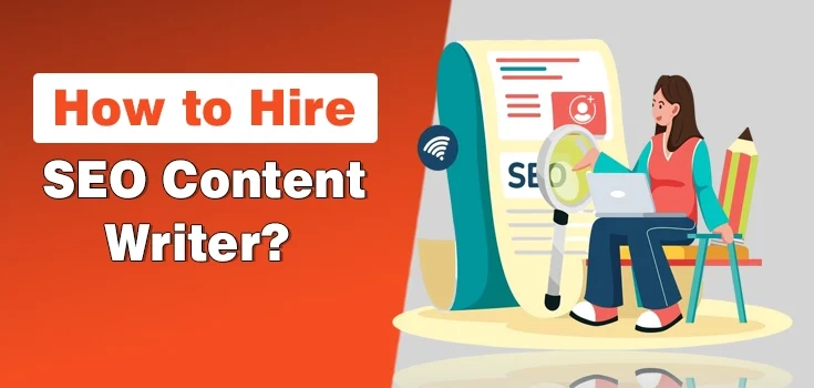 How to Hire SEO Content Writer? A Complete Guide