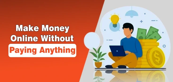 How to Make Money Online Without Paying Anything? Best and Legit Ways