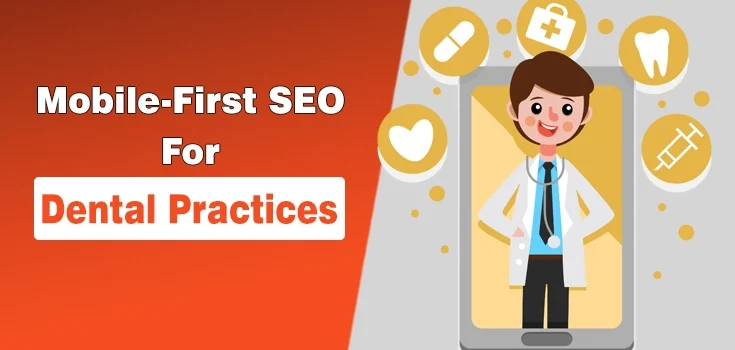 Tips for Mobile-First SEO for Dental Practices – How to Optimize Your Website for Smartphone Users?