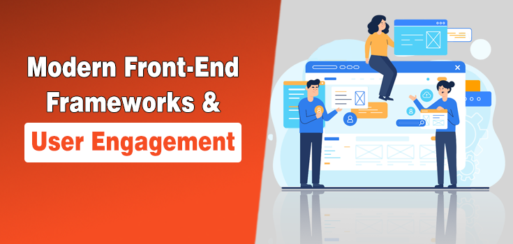 How Modern Front-End Frameworks Are Transforming User Engagement and Conversion Rates