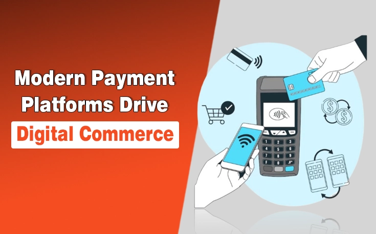 Modern Payment Platforms Drive Digital Commerce