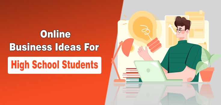 12 Online Business Ideas for High School Students