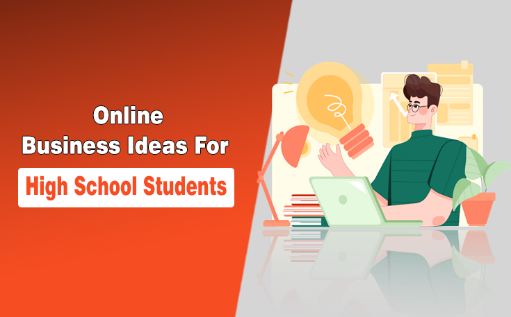 Online Business Ideas for High School Students