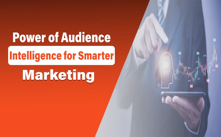 Power of Audience Intelligence for Smarter Marketing