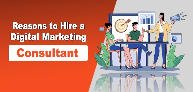 Top 10 Reasons to Hire a Digital Marketing Consultant in 2025