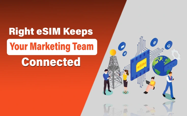 How Right eSIM Keeps Your Marketing Team Connected
