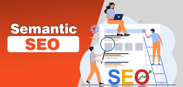 What is Semantic SEO? Benefits and Best Ranking Practices