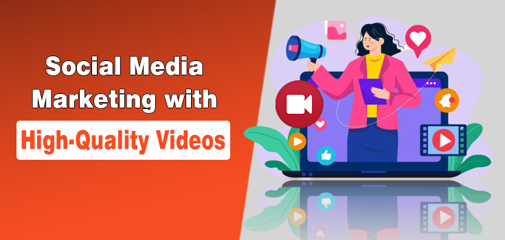 Boost Social Media Marketing with High-Quality Videos