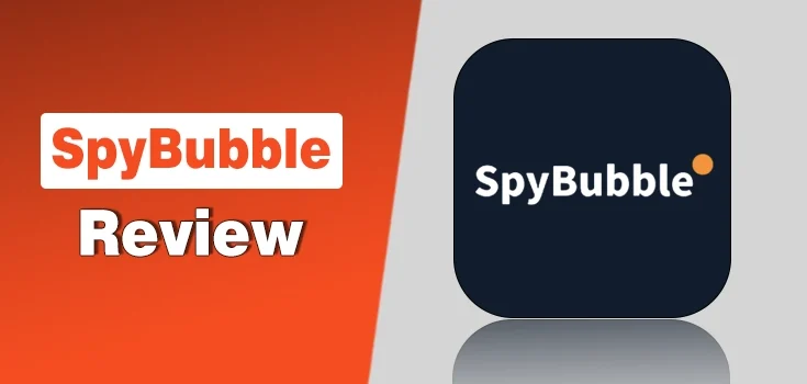 A Deep-Dive SpyBubble Review – The Truth Behind the App