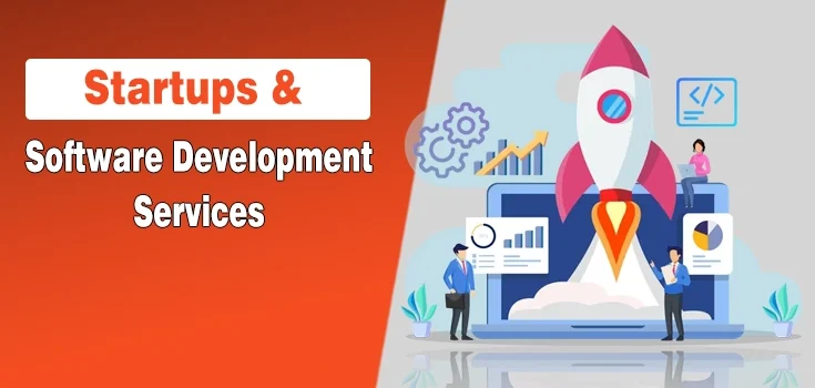Why Startups Should Invest in Software Development Services?
