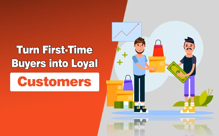 Turn First Time Buyers into Loyal Customers