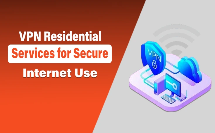 VPN Residential Services for Secure Internet Use