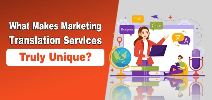 What Makes Marketing Translation Services Truly Unique?