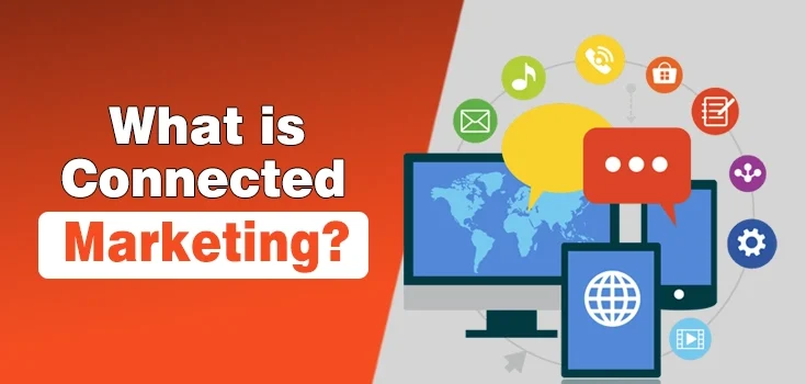 What is Connected Marketing? Why You Should Do It