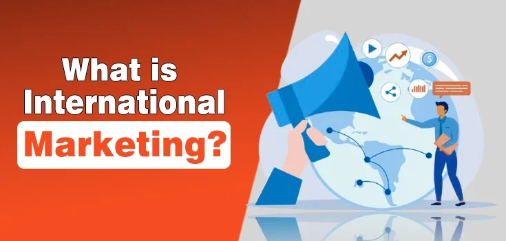 What is International Marketing? Top Strategies in 2025