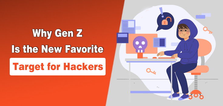 Why Gen Z Is the New Favorite Target for Hackers & How to Prevent