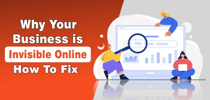 Why Your Business is Invisible Online (And How to Fix It Fast)